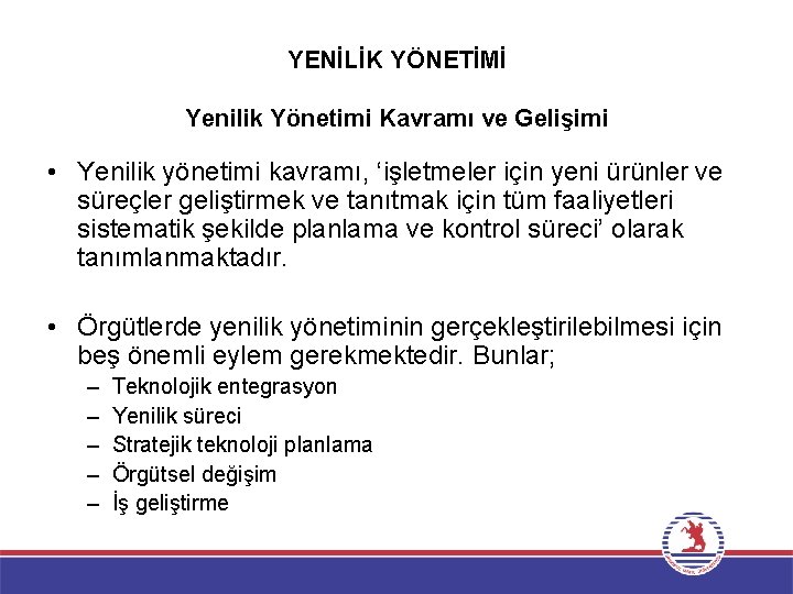 YENİLİK YÖNETİMİ Yenilik Yönetimi Kavramı ve Gelişimi • Yenilik yönetimi kavramı, ‘işletmeler için yeni