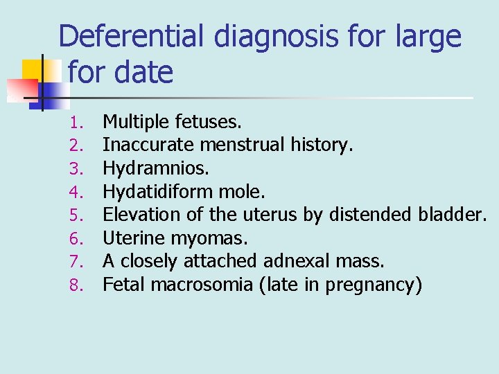 Deferential diagnosis for large for date 1. 2. 3. 4. 5. 6. 7. 8.