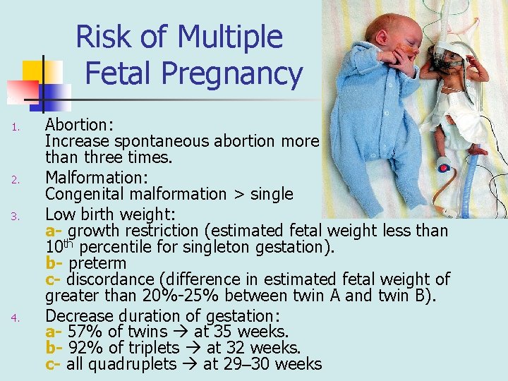 Risk of Multiple Fetal Pregnancy 1. 2. 3. 4. Abortion: Increase spontaneous abortion more