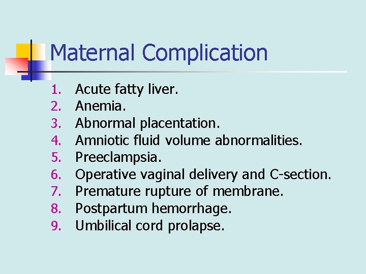 Maternal Complication 1. 2. 3. 4. 5. 6. 7. 8. 9. Acute fatty liver.
