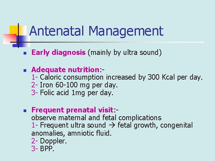 Antenatal Management n n n Early diagnosis (mainly by ultra sound) Adequate nutrition: 1
