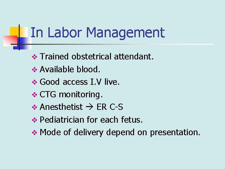 In Labor Management v Trained obstetrical attendant. v Available blood. v Good access I.