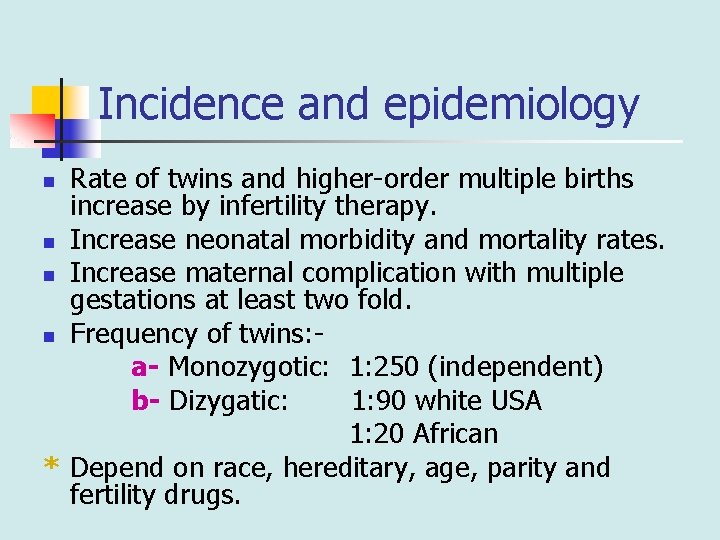 Incidence and epidemiology Rate of twins and higher-order multiple births increase by infertility therapy.
