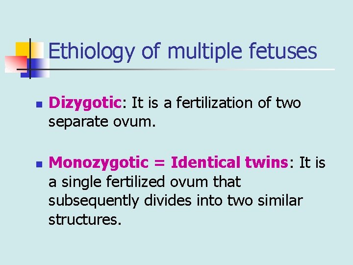 Ethiology of multiple fetuses n n Dizygotic: It is a fertilization of two separate
