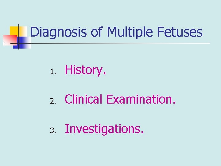 Diagnosis of Multiple Fetuses 1. History. 2. Clinical Examination. 3. Investigations. 