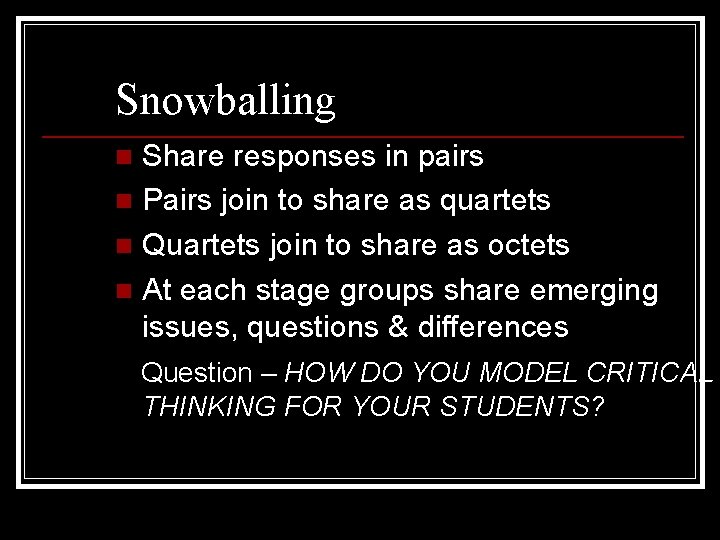 Snowballing Share responses in pairs n Pairs join to share as quartets n Quartets