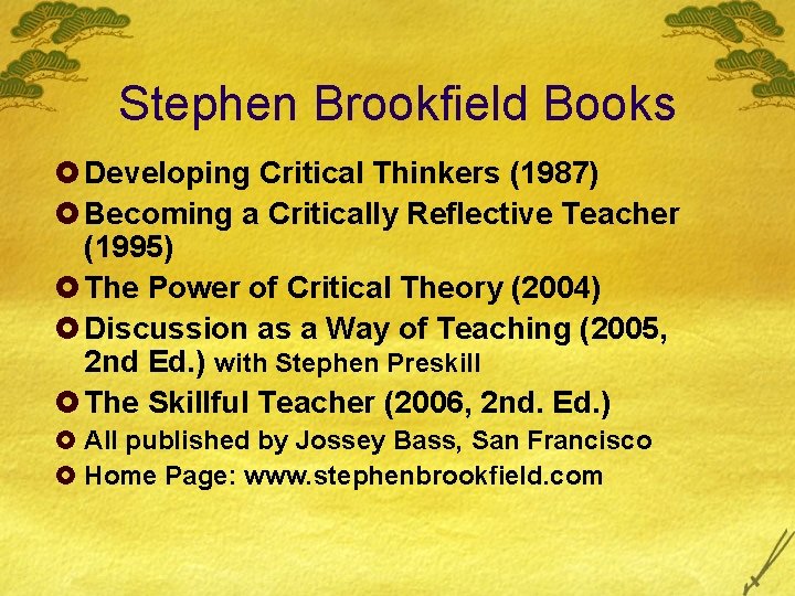 Stephen Brookfield Books £ Developing Critical Thinkers (1987) £ Becoming a Critically Reflective Teacher