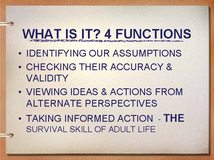 WHAT IS IT? 4 FUNCTIONS • IDENTIFYING OUR ASSUMPTIONS • CHECKING THEIR ACCURACY &