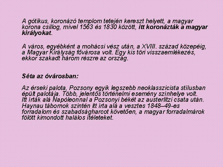  A gótikus, koronázó templom tetején kereszt helyett, a magyar korona csillog, mivel 1563