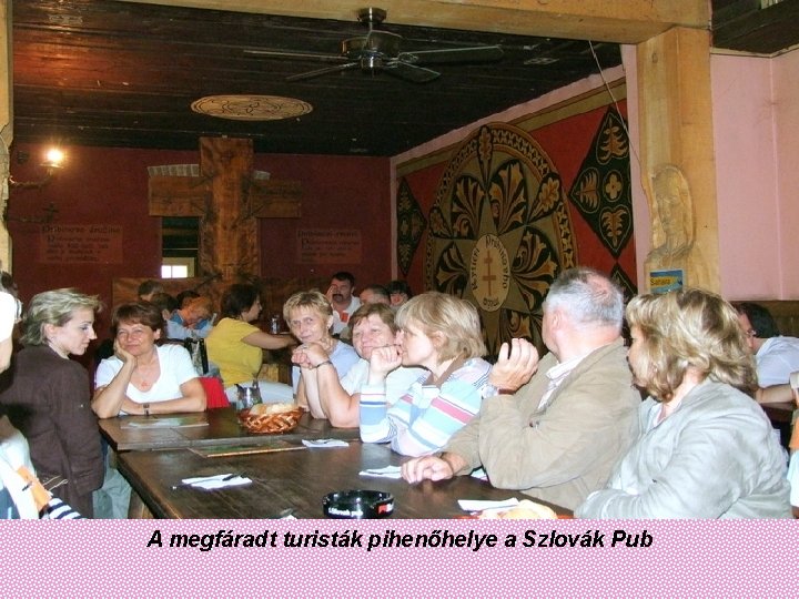 A megfáradt turisták pihenőhelye a Szlovák Pub 