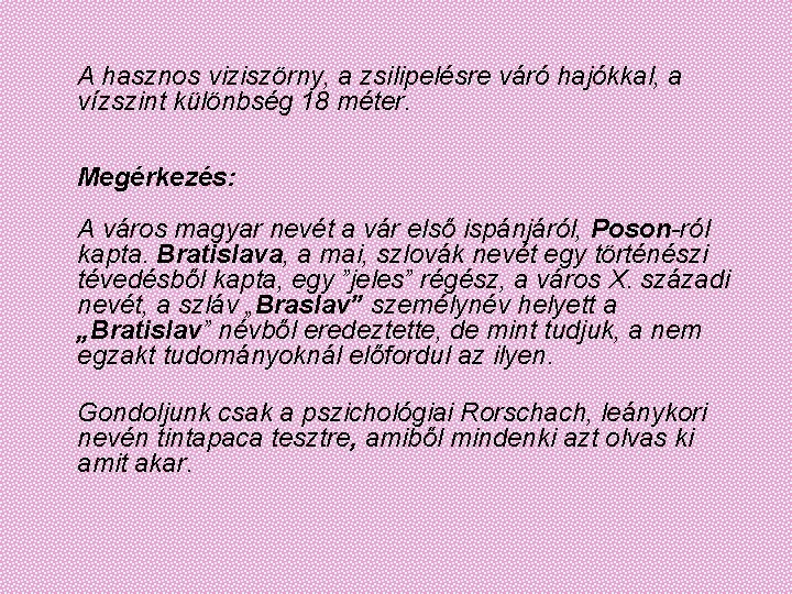  A hasznos viziszörny, a zsilipelésre váró hajókkal, a vízszint különbség 18 méter. Megérkezés: