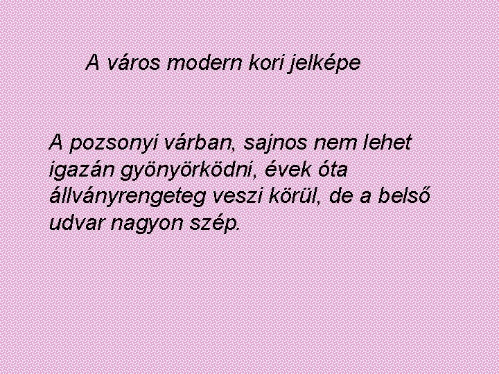  A város modern kori jelképe A pozsonyi várban, sajnos nem lehet igazán gyönyörködni,