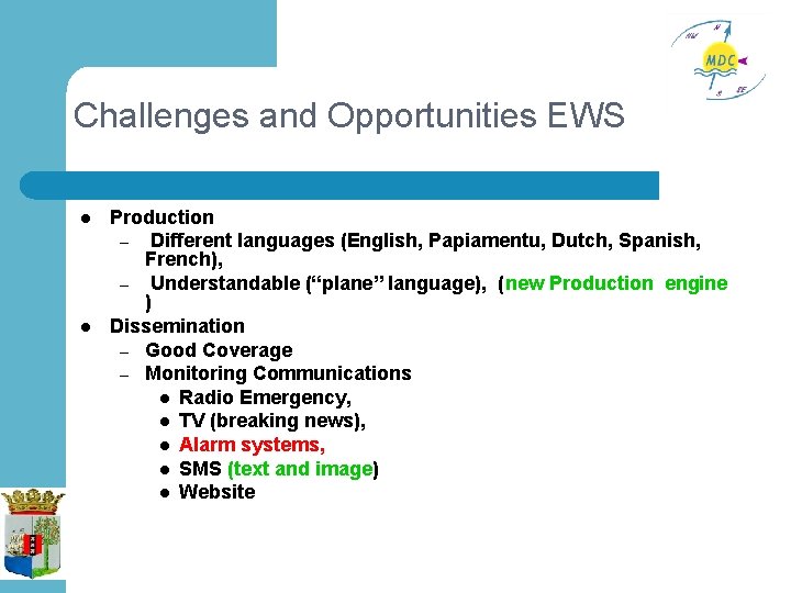 Challenges and Opportunities EWS l l Production – Different languages (English, Papiamentu, Dutch, Spanish,