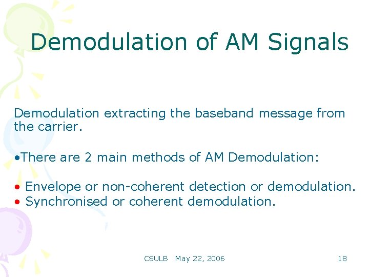 Demodulation of AM Signals Demodulation extracting the baseband message from the carrier. • There