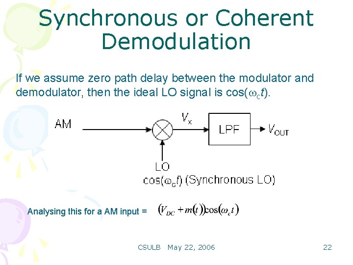 Synchronous or Coherent Demodulation If we assume zero path delay between the modulator and