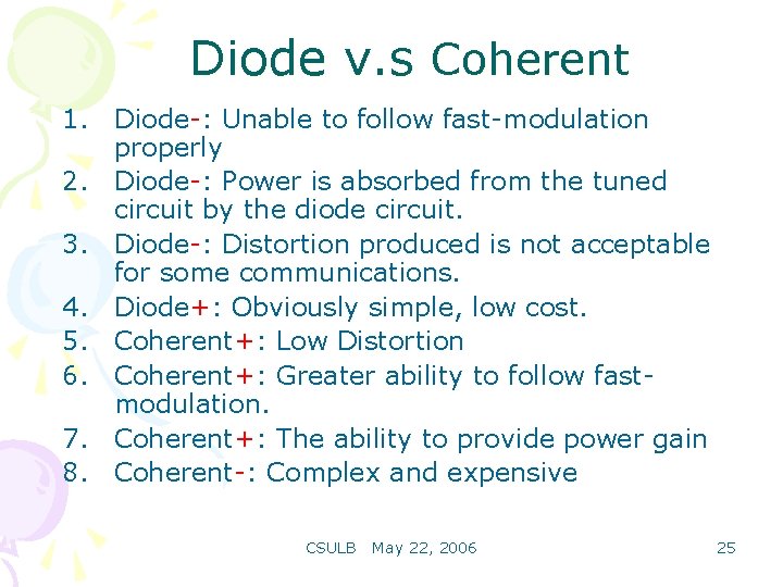 Diode v. s Coherent 1. Diode-: Unable to follow fast-modulation properly 2. Diode-: Power