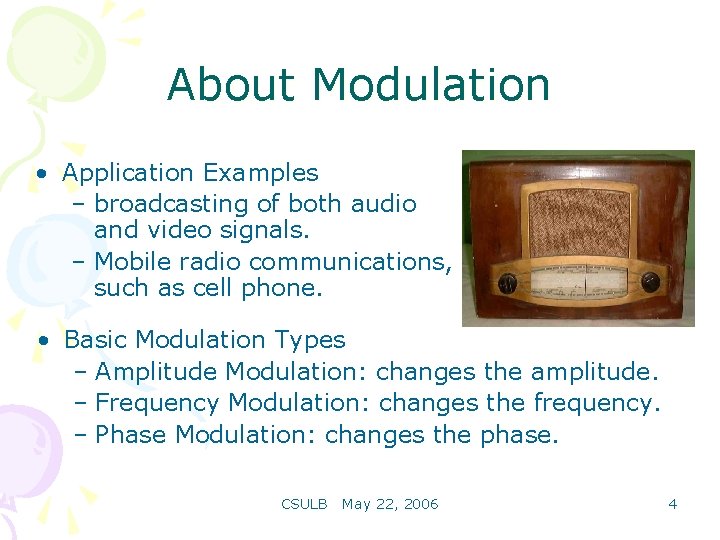 About Modulation • Application Examples – broadcasting of both audio and video signals. –