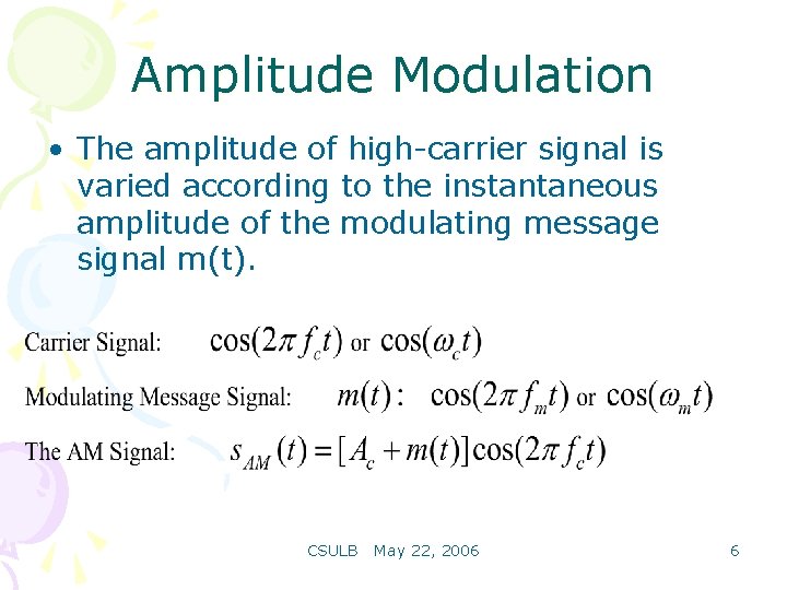Amplitude Modulation • The amplitude of high-carrier signal is varied according to the instantaneous