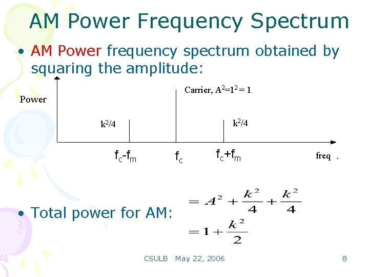AM Power Frequency Spectrum • AM Power frequency spectrum obtained by squaring the amplitude: