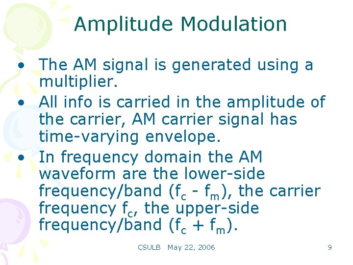 Amplitude Modulation • The AM signal is generated using a multiplier. • All info