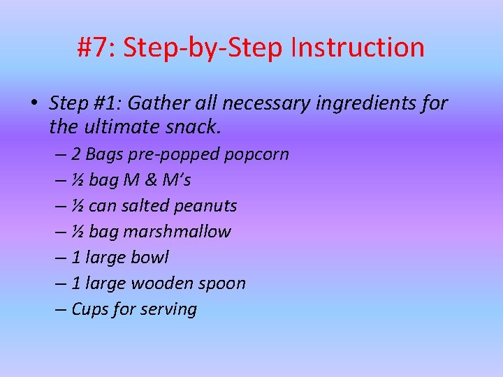 #7: Step-by-Step Instruction • Step #1: Gather all necessary ingredients for the ultimate snack.