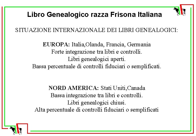 Libro Genealogico razza Frisona Italiana SITUAZIONE INTERNAZIONALE DEI LIBRI GENEALOGICI: EUROPA: Italia, Olanda, Francia,