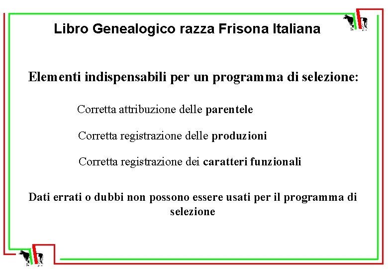 Libro Genealogico razza Frisona Italiana Elementi indispensabili per un programma di selezione: Corretta attribuzione