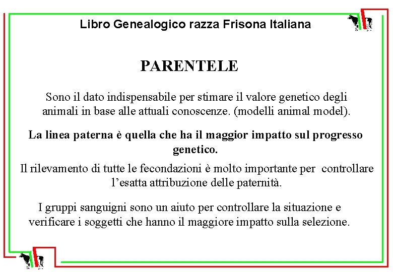 Libro Genealogico razza Frisona Italiana PARENTELE Sono il dato indispensabile per stimare il valore