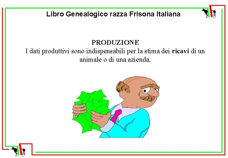 Libro Genealogico razza Frisona Italiana PRODUZIONE I dati produttivi sono indispensabili per la stima