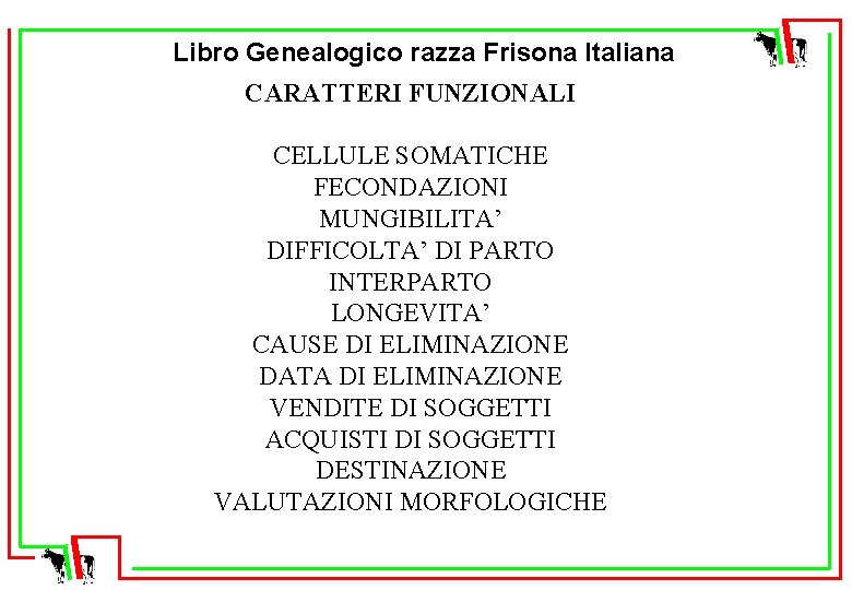 Libro Genealogico razza Frisona Italiana CARATTERI FUNZIONALI CELLULE SOMATICHE FECONDAZIONI MUNGIBILITA’ DIFFICOLTA’ DI PARTO