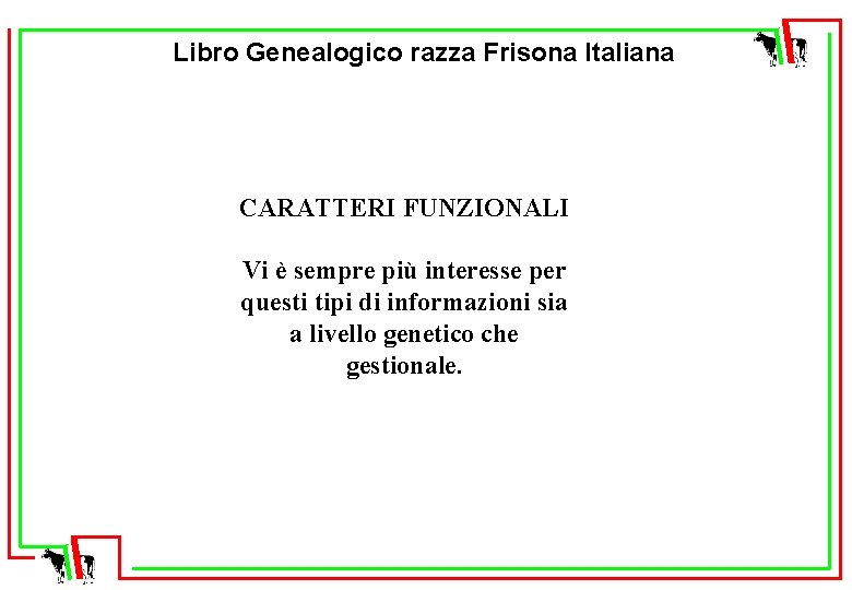 Libro Genealogico razza Frisona Italiana CARATTERI FUNZIONALI Vi è sempre più interesse per questi