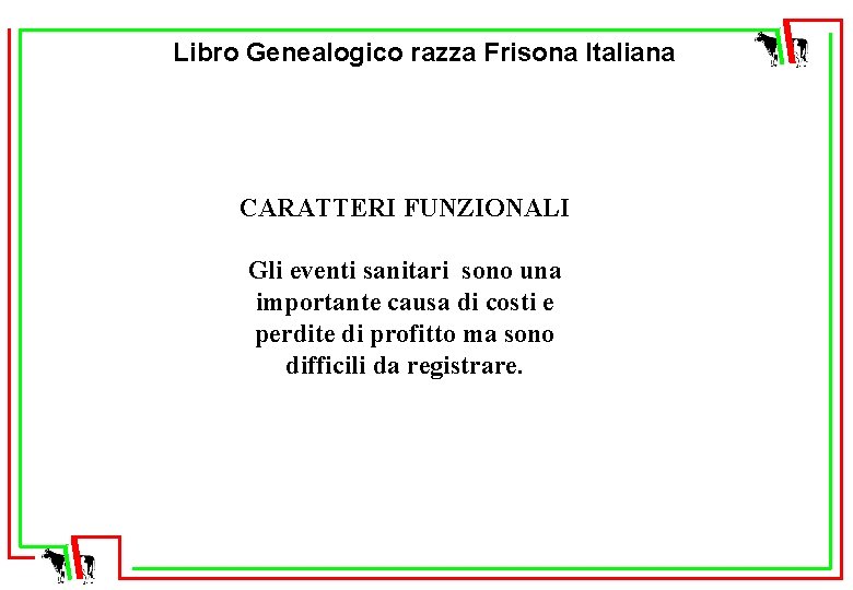 Libro Genealogico razza Frisona Italiana CARATTERI FUNZIONALI Gli eventi sanitari sono una importante causa