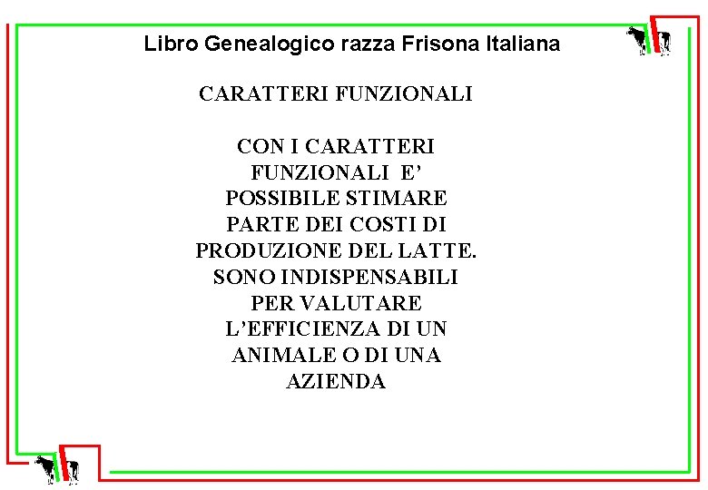 Libro Genealogico razza Frisona Italiana CARATTERI FUNZIONALI CON I CARATTERI FUNZIONALI E’ POSSIBILE STIMARE
