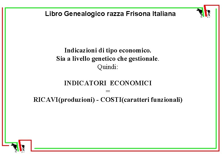 Libro Genealogico razza Frisona Italiana Indicazioni di tipo economico. Sia a livello genetico che