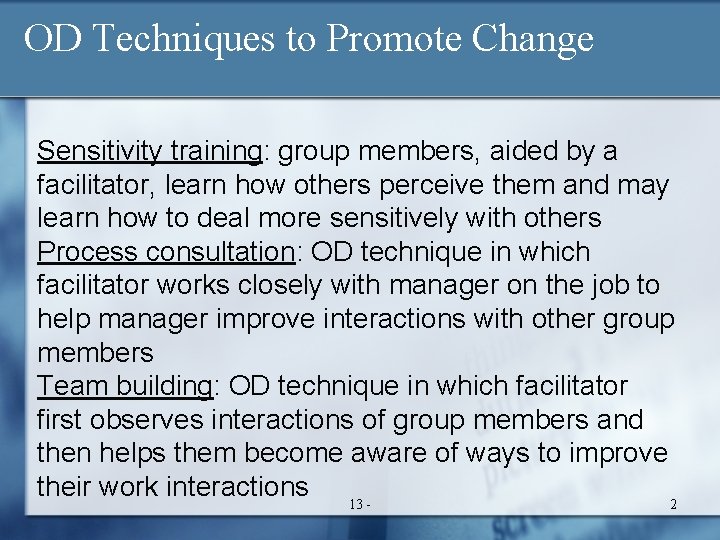 OD Techniques to Promote Change Sensitivity training: group members, aided by a facilitator, learn
