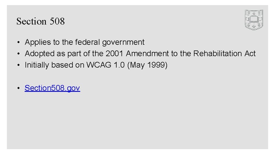 Section 508 • Applies to the federal government • Adopted as part of the