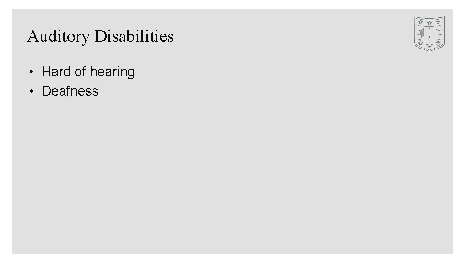 Auditory Disabilities • Hard of hearing • Deafness 