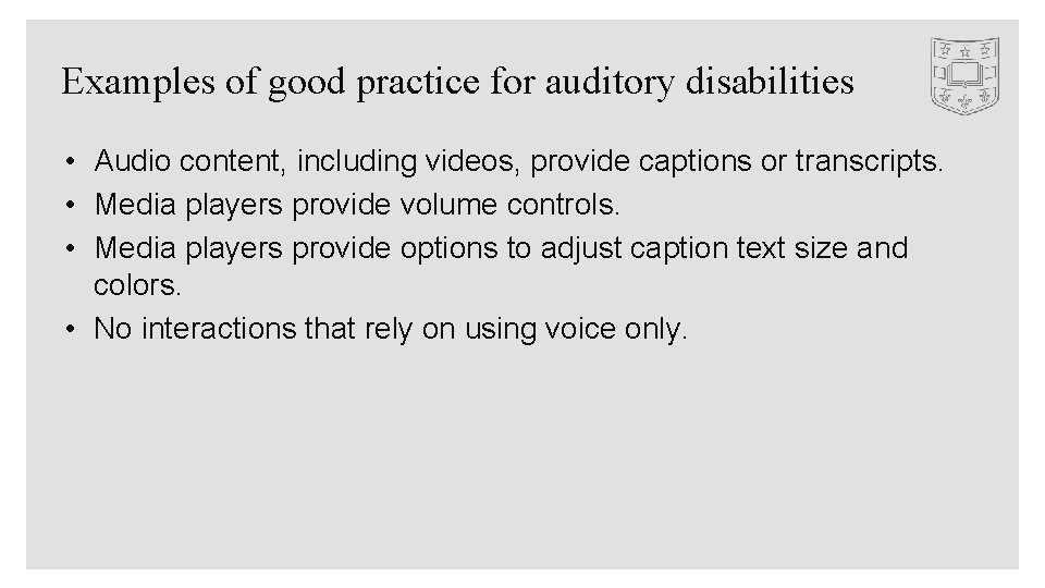 Examples of good practice for auditory disabilities • Audio content, including videos, provide captions