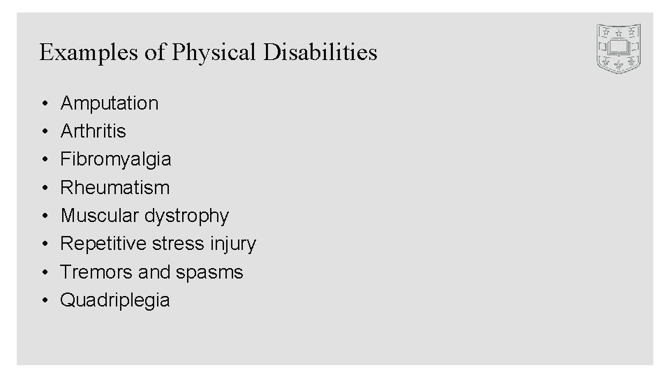 Examples of Physical Disabilities • • Amputation Arthritis Fibromyalgia Rheumatism Muscular dystrophy Repetitive stress