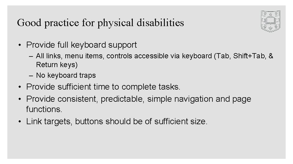 Good practice for physical disabilities • Provide full keyboard support – All links, menu