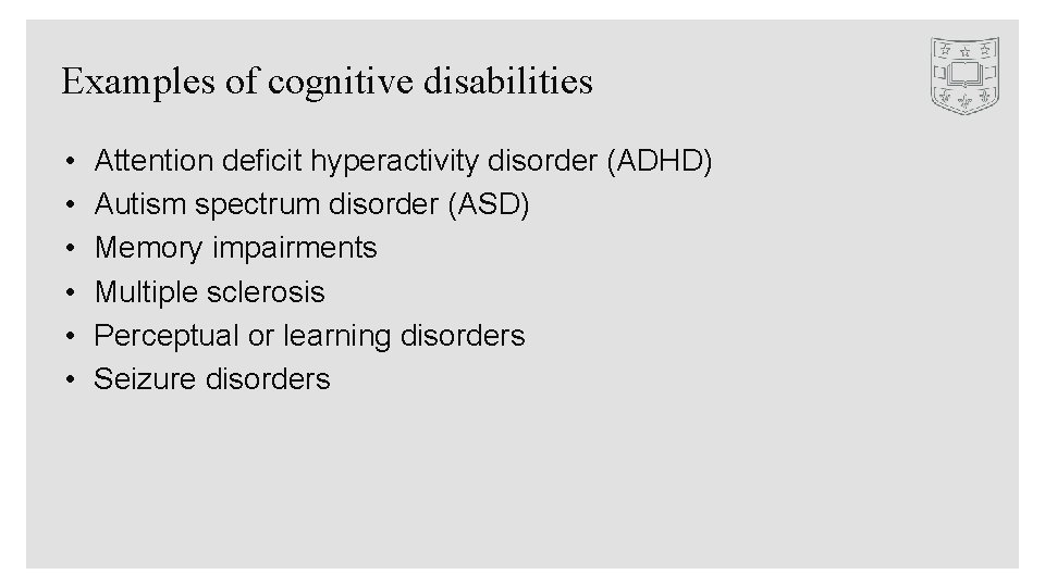 Examples of cognitive disabilities • • • Attention deficit hyperactivity disorder (ADHD) Autism spectrum