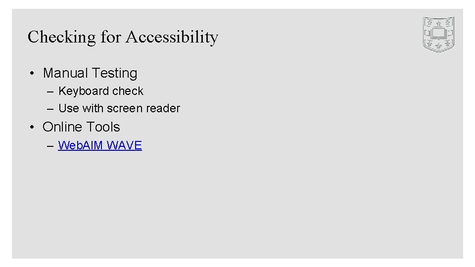 Checking for Accessibility • Manual Testing – Keyboard check – Use with screen reader