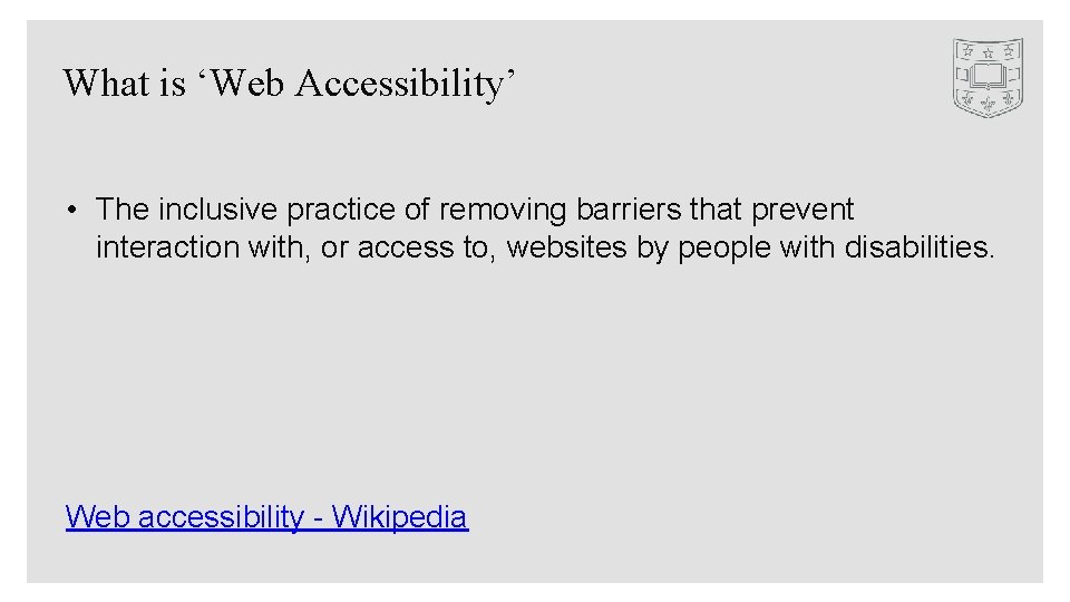 What is ‘Web Accessibility’ • The inclusive practice of removing barriers that prevent interaction