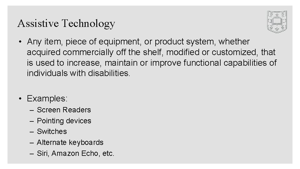 Assistive Technology • Any item, piece of equipment, or product system, whether acquired commercially