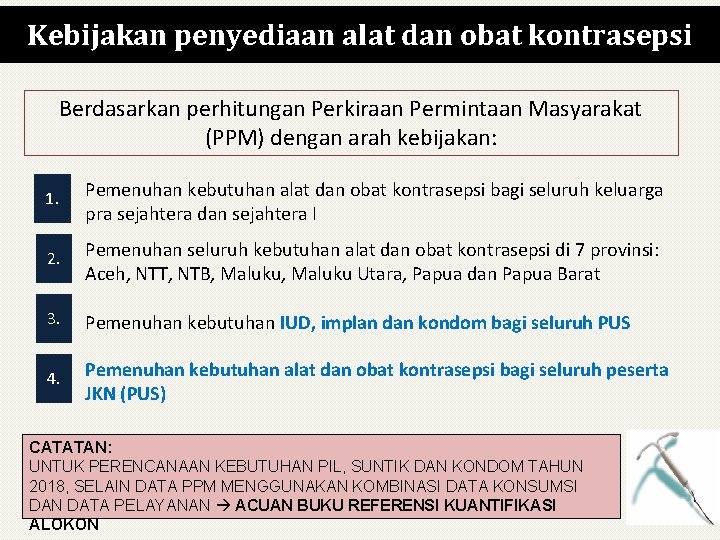 Kebijakan penyediaan alat dan obat kontrasepsi Berdasarkan perhitungan Perkiraan Permintaan Masyarakat (PPM) dengan arah