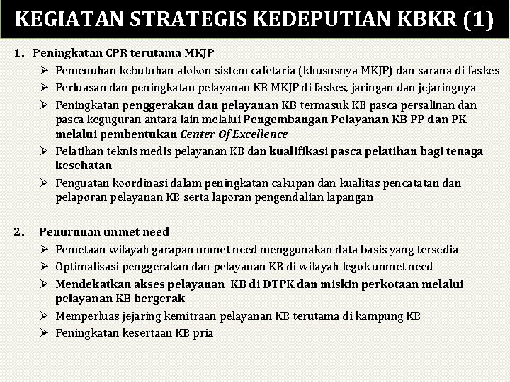 KEGIATAN STRATEGIS KEDEPUTIAN KBKR (1) 1. Peningkatan CPR terutama MKJP Ø Pemenuhan kebutuhan alokon