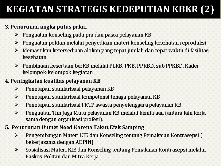 KEGIATAN STRATEGIS KEDEPUTIAN KBKR (2) 3. Penurunan angka putus pakai Ø Penguatan konseling pada