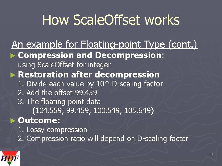 How Scale. Offset works An example for Floating-point Type (cont. ) ► Compression and