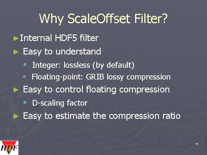Why Scale. Offset Filter? ► Internal HDF 5 filter ► Easy to understand §