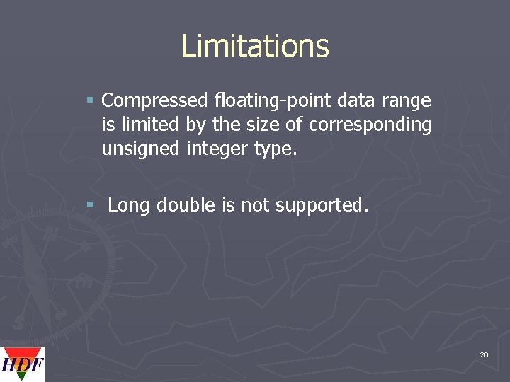 Limitations § Compressed floating-point data range is limited by the size of corresponding unsigned